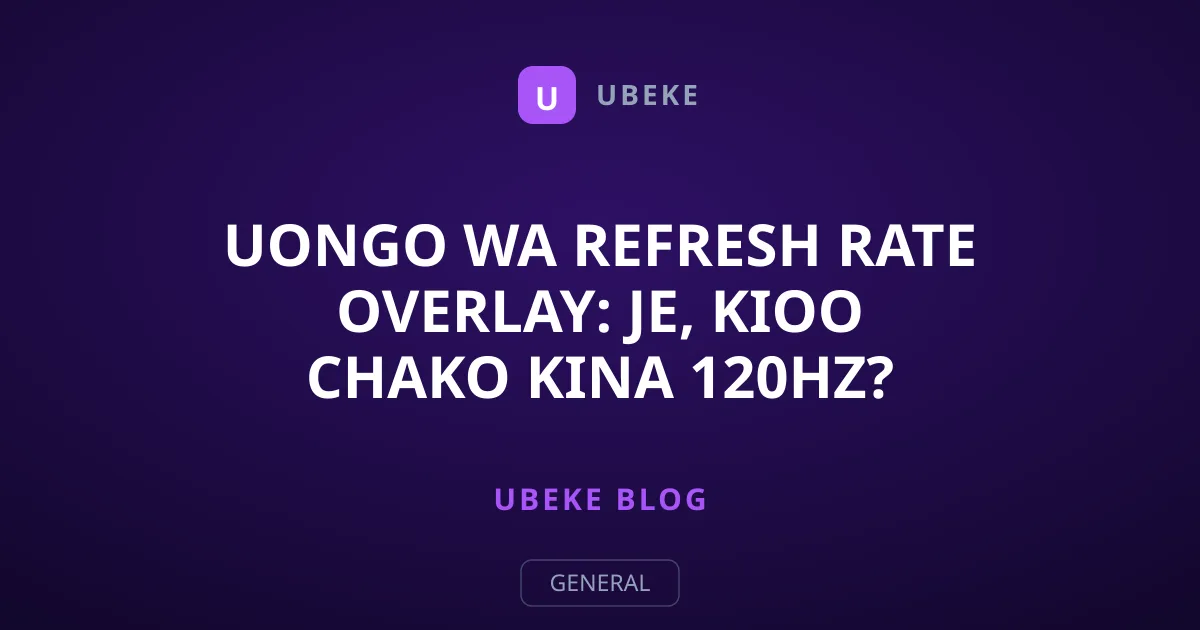 Uongo wa Refresh Rate Overlay: Je, Kioo Chako Kina 120Hz?